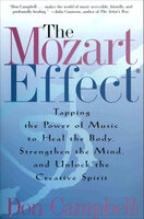 The Mozart Effect: Tapping the Power of Music to Heal the Body, Strengthen the Mind, and Unlock the Creative Spirit - Don Campbell