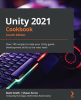 Unity 2021 Cookbook: Over 140 recipes to take your Unity game development skills to the next level - Matt Smith, Shaun Ferns
