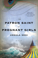 The Patron Saint of Pregnant Girls: A Novel - Ursula Hegi