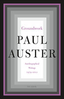 Groundwork: Autobiographical Writings, 1979–2012 - Paul Auster