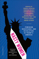Nasty Women: Feminism, Resistance, and Revolution in Trump's America - Cheryl Strayed, Rebecca Solnit