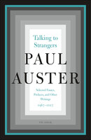 Talking to Strangers: Selected Essays, Prefaces, and Other Writings, 1967–2017 - Paul Auster