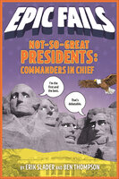 Not-So-Great Presidents: Commanders in Chief: Commanders in Chief - Ben Thompson, Erik Slader