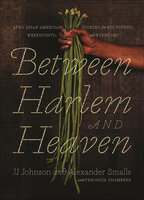 Between Harlem and Heaven: Afro Asian American Cooking for Big Nights, Weeknights, and Every Day - Veronica Chambers, JJ Johnson, Alexander Smalls