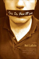 This Is How It Goes: A Play - Neil LaBute