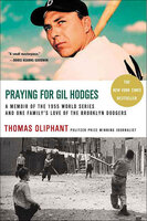 Praying for Gil Hodges: A Memoir of the 1955 World Series and One Family's Love of the Brooklyn Dodgers - Thomas Oliphant