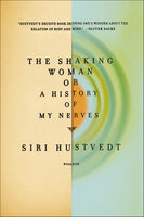 The Shaking Woman, or A History of My Nerves - Siri Hustvedt