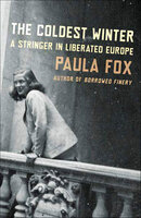 The Coldest Winter: A Stringer in Liberated Europe - Paula Fox