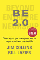 BE 2.0: Cómo lograr que tu empresa sea un negocio exitoso  y sostenible - Jim Collins, Bill Lazier