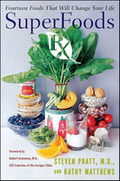 SuperFoods Rx: Fourteen Foods That Will Change Your Life - Kathy Matthews, Steven Pratt