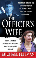 The Officer's Wife: A True Story of Unspeakable Betrayal and Cold-Blooded Murder - Michael Fleeman