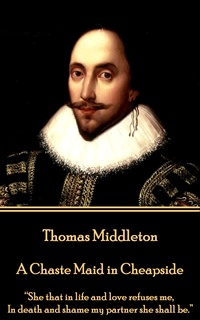 Thomas Middleton s A Chaste Maid