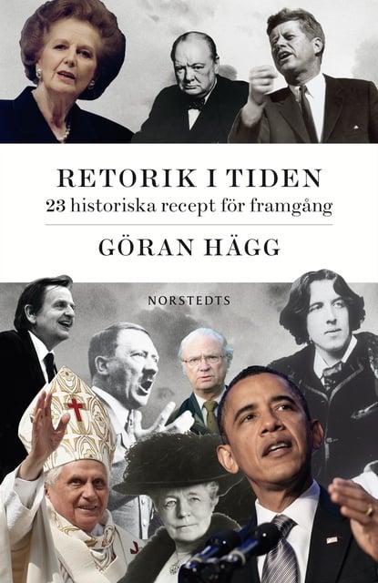 Göran Hägg - Retorik i tiden : 18 historiska recept för framgång