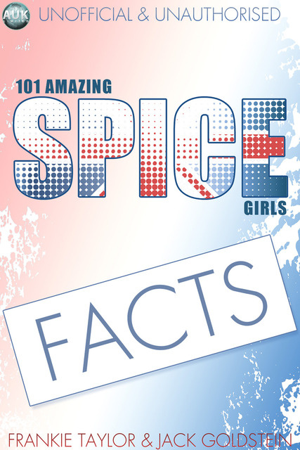 Jack Goldstein, Frankie Taylor - 101 Amazing Spice Girls Facts