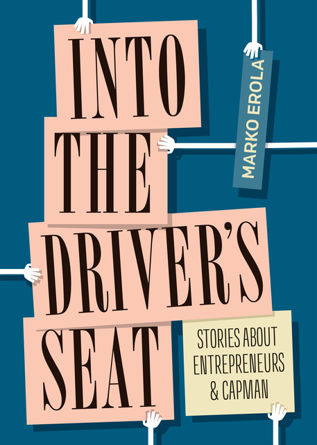 Marko Erola - Into the driver's seat: Stories about entrepreneurs and CapMan