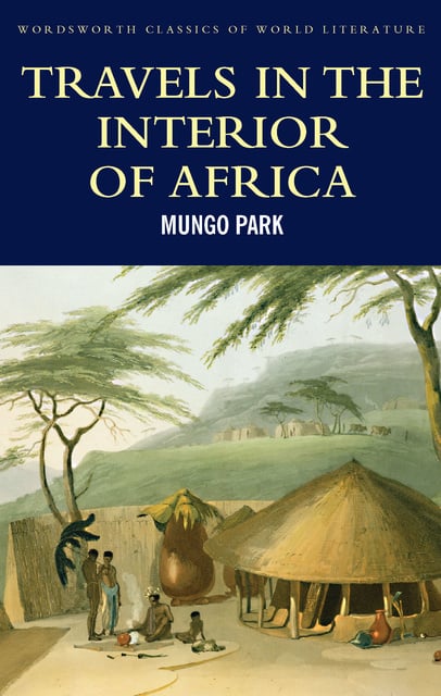 Mungo Park - Travels in the Interior of Africa