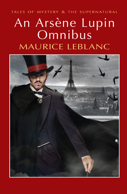 Maurice Leblanc - An Arsène Lupin Omnibus