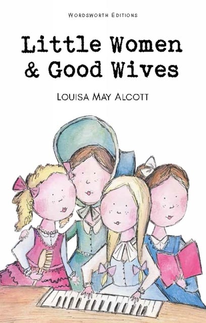 Louisa May Alcott - Little Women & Good Wives