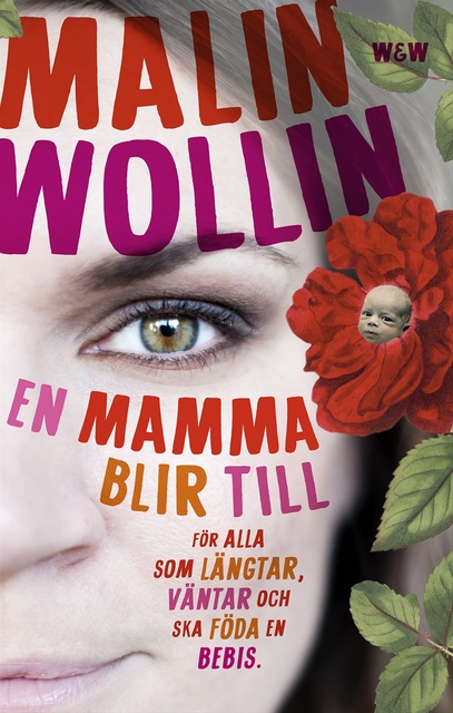 Malin Wollin - En mamma blir till : för alla som längtar, väntar och ska föda en bebis