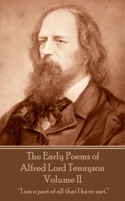 Alfred Lord Tennyson - The Early Poems of Alfred Lord Tennyson - Volume II