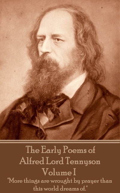 Alfred Lord Tennyson - The Early Poems of Alfred Lord Tennyson - Volume I