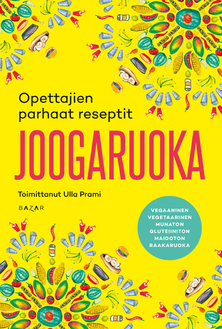 Ulla Prami - Joogaruoka: Opettajien parhaat reseptit