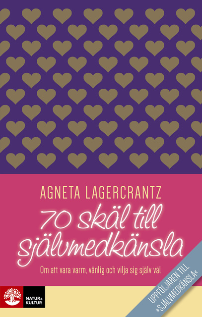 Agneta Lagercrantz - 70 skäl till självmedkänsla : Om att vara varm, vänlig och vilja sig själv väl.