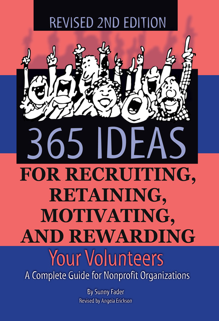 Sunny Fader - 365 Ideas for Recruiting, Retaining, Motivating and Rewarding Your Volunteers