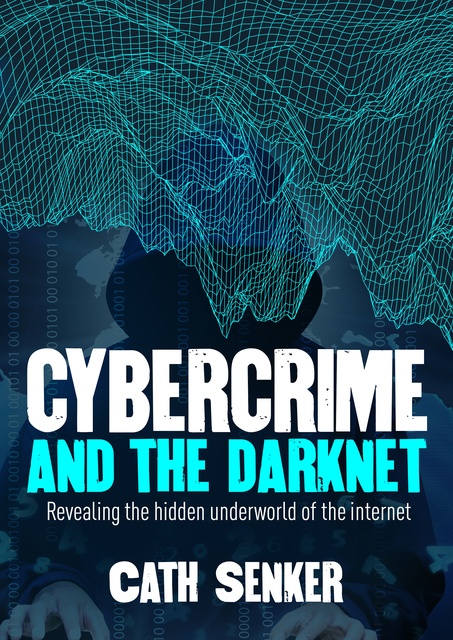 Cath Senker - Cybercrime and the Darknet