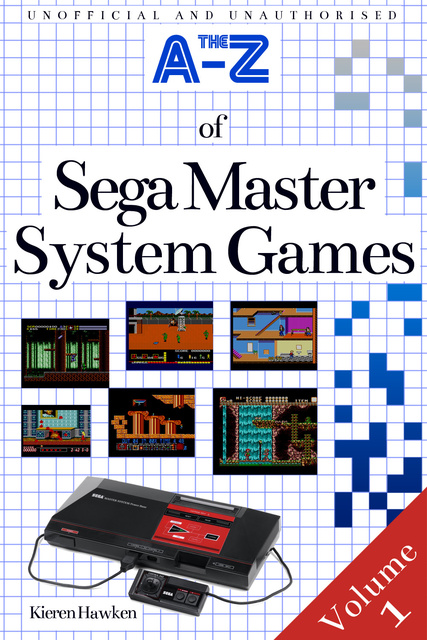 Kieren Hawken - The A-Z of Sega Master System Games: Volume 1