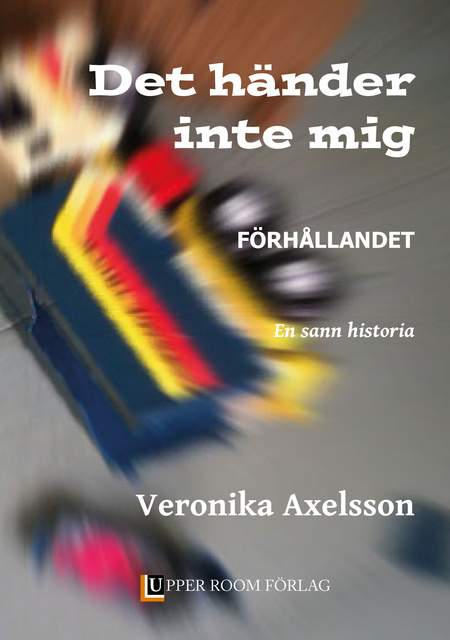 Veronika Axelsson - Förhållandet. En sann historia.