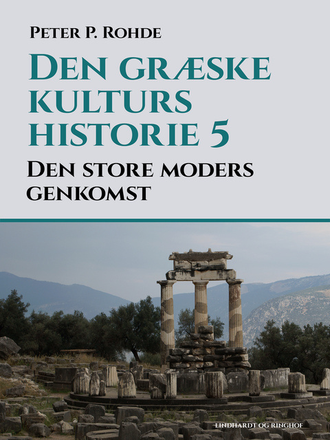 Peter P. Rohde - Den græske kulturs historie 5: Den store moders genkomst