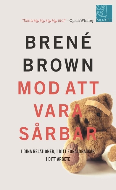 Brené Brown - Mod att vara sårbar i dina relationer, i ditt föräldraskap, i ditt arbete