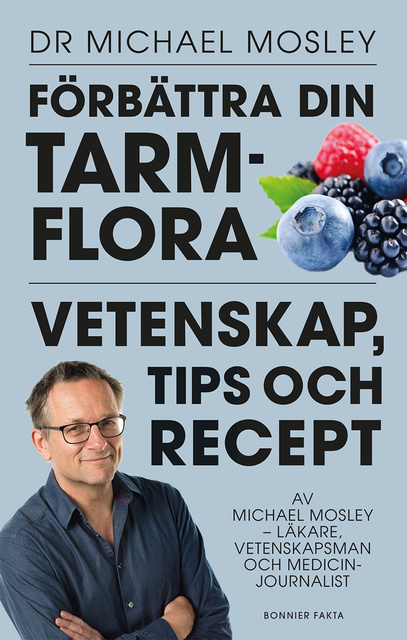 Dr. Michael Mosley - Förbättra din tarmflora : vetenskap, tips och recept