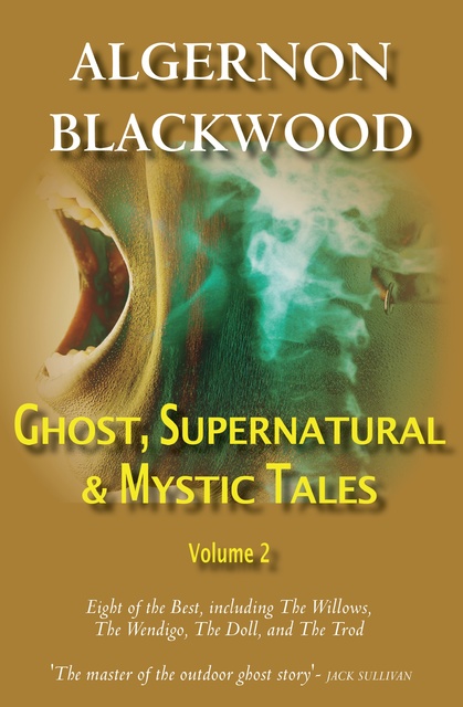 Algernon Blackwood - Ghost, Supernatural & Mystic Tales Vol 2