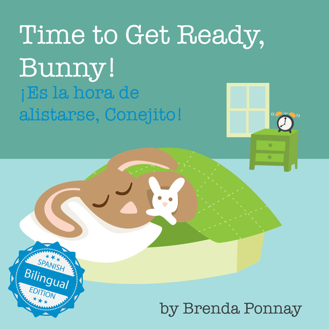 Brenda Ponnay - Time to Get Ready, Bunny! / ¡Es la hora de alistarse, Conejito!