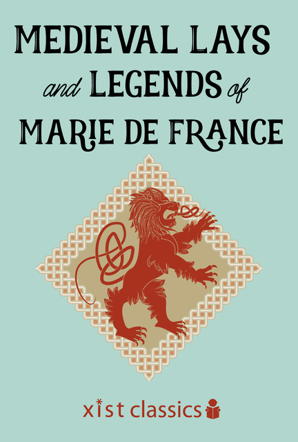 France Marie de - Medieval Lays and Legends of Marie de France