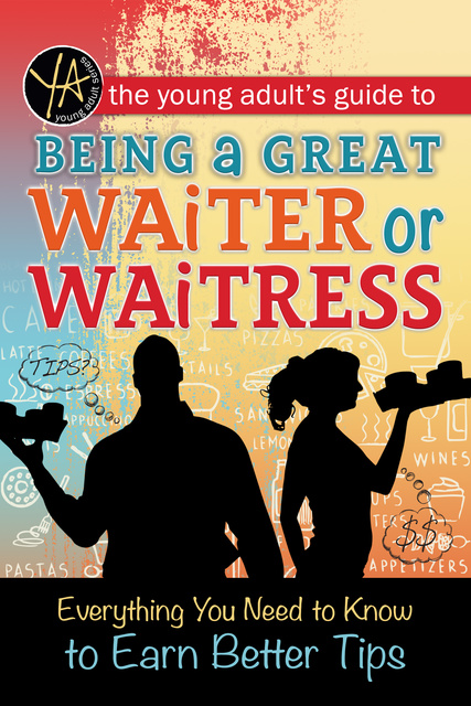 Atlantic Publishing Editorial Staff - The Young Adult's Guide to Being a Great Waiter and Waitress