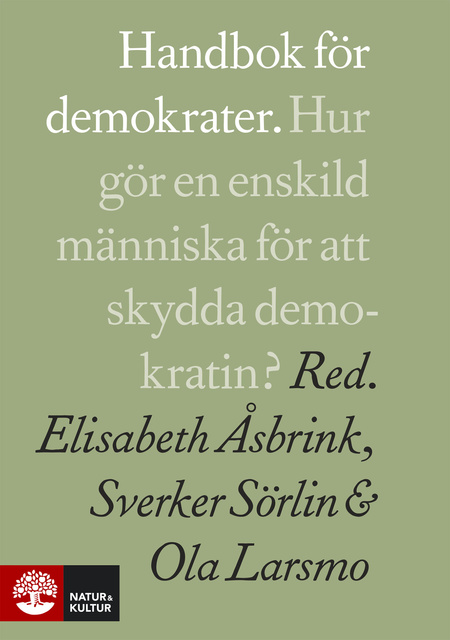 Elisabeth Åsbrink, Ola Larsmo, Sverker Sörlin - Handbok för demokrater