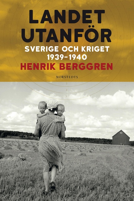 Henrik Berggren - Landet utanför : Sverige och kriget 1939-1940