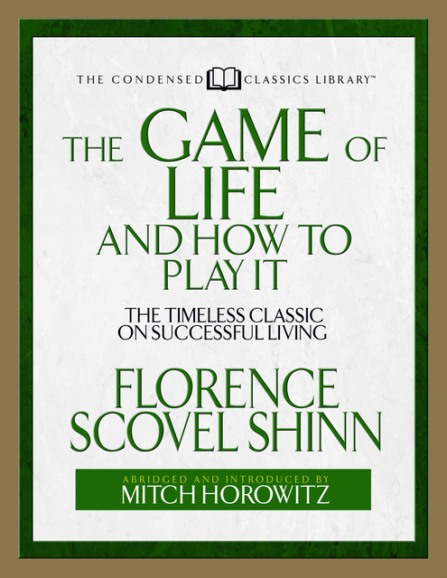 Mitch Horowitz, Florence Scovel Shinn - The Game of Life And How to Play it (Condensed Classics