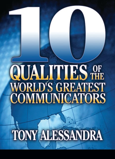 Dr. Tony Alessandra - The Ten Qualities of the World's Greatest Communicators
