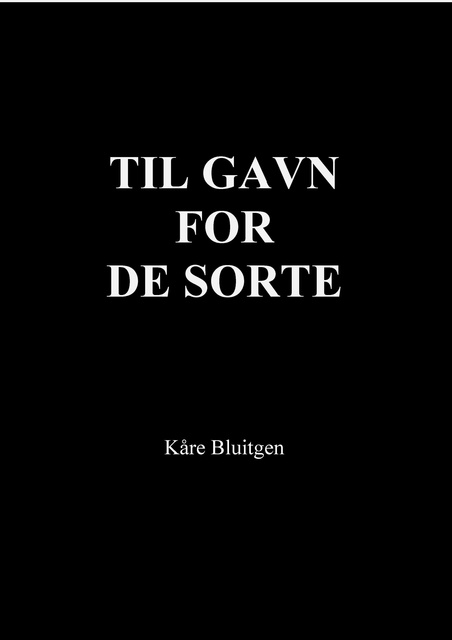 Kåre Bluitgen - Til gavn for de sorte: Om tilslørede øjne i den danske indvandrerdebat