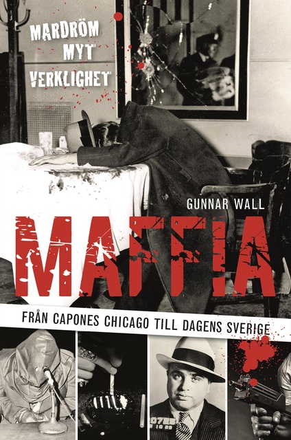 Gunnar Wall - Maffia : från Capones Chicago till dagens Sverige