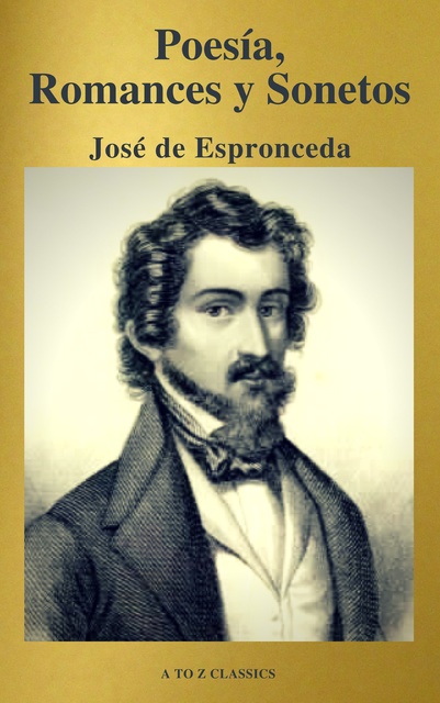 A to Z Classics, José de Espronceda - José de Espronceda : Poesía, Romances y Sonetos ( Clásicos de la literatura ) ( A to Z classics)