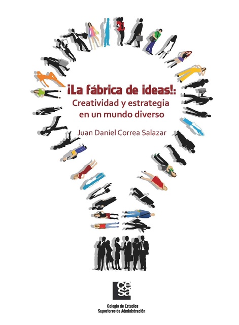Juan Daniel Correa Salazar - ¡La Fábrica de Ideas!: Creatividad y estrategia en un mundo diverso