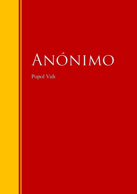 Anónimo - Popol Vuh: Biblioteca de Grandes Escritores