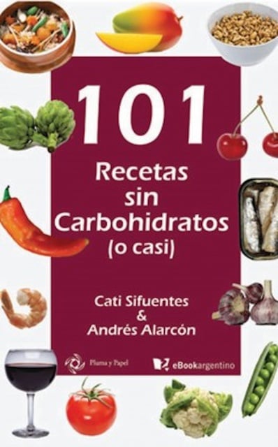 Cati Sifuentes - 101 recetas sin carbohidratos (o casi): Slow carb, más que una dieta un estilo de vida