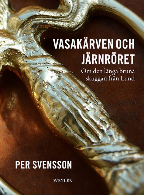 Per Svensson - Vasakärven och järnröret : Om den långa bruna skuggan från Lund
