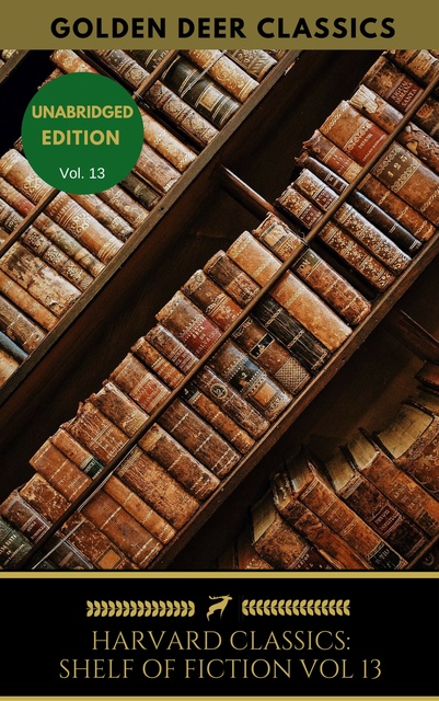 Honoré de Balzac, Guy de Maupassant, Alphonse Daudet, George Sand, Alfred de Musset, Golden Deer Classics - The Harvard Classics Shelf of Fiction Vol: 13